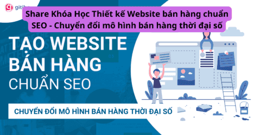 Share Khóa Học Thiết kế Website bán hàng chuẩn SEO - Chuyển đổi mô hình bán hàng thời đại số