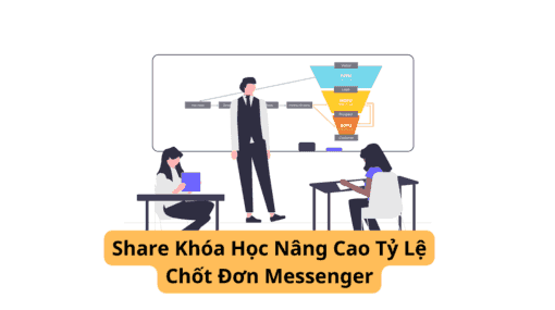 Share Khóa Học Nâng Cao Tỷ Lệ Chốt Đơn Messenger