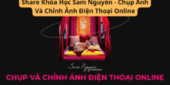 Share Khóa Học Sam Nguyễn - Chụp Ảnh Và Chỉnh Ảnh Điện Thoại Online