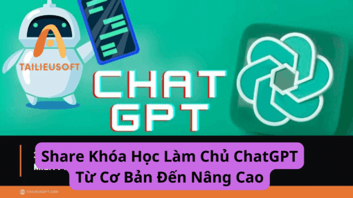 Share Khóa Học Làm Chủ ChatGPT Từ Cơ Bản Đến Nâng Cao