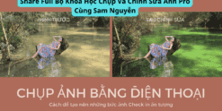 Share Full Bộ Khóa Học Chụp Và Chỉnh Sửa Ảnh Pro Cùng Sam Nguyễn