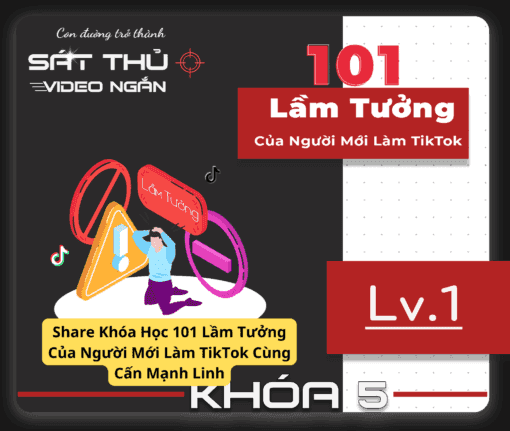 Share Khóa Học 101 Lầm Tưởng Của Người Mới Làm TikTok Cùng Cấn Mạnh Linh
