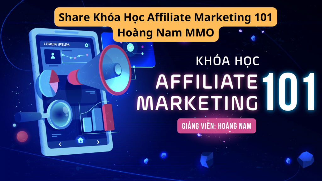 Share Khóa Học Affiliate Marketing 101 Hoàng Nam MMO