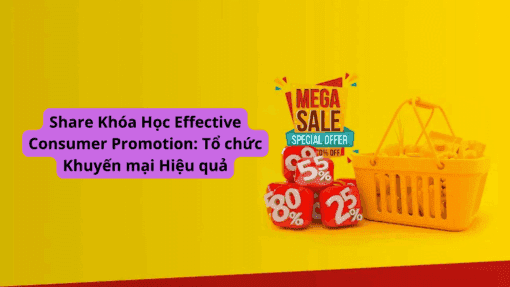 Share Khóa Học Effective Consumer Promotion Tổ chức Khuyến mại Hiệu quả