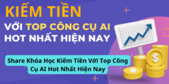 Share Khóa Học Kiếm Tiền Với Top Công Cụ AI Hot Nhất Hiện Nay