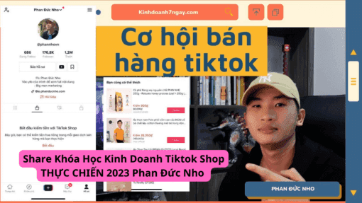 Share Khóa Học Kinh Doanh Tiktok Shop THỰC CHIẾN 2023 Phan Đức Nho