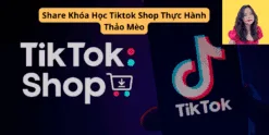 Share Khóa Học Tiktok Shop Thực Hành Thảo Mèo