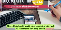 Share Khóa học Bí quyết sáng tạo quảng cáo viral và livestream bán hàng online