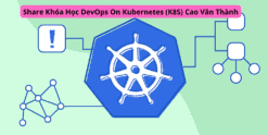 Share Khóa Học DevOps On Kubernetes (K8S) Cao Văn Thành