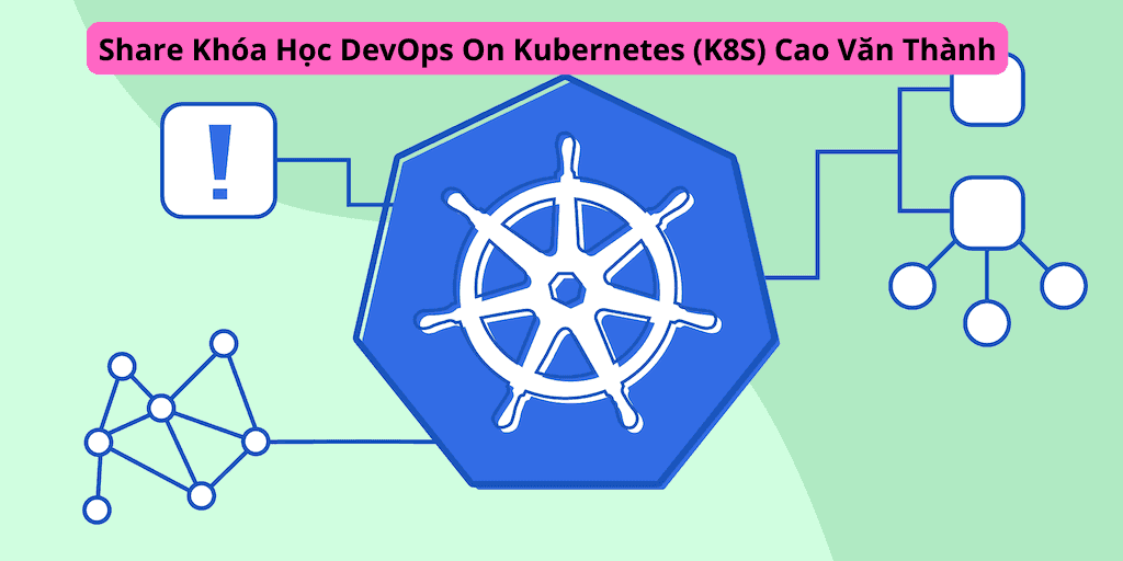 Share Khóa Học DevOps On Kubernetes (K8S) Cao Văn Thành