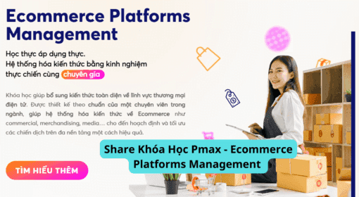 Share Khóa Học Pmax - Ecommerce Platforms Management
