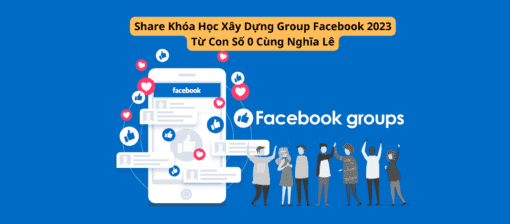 Share Khóa Học Xây Dựng Group Facebook 2023 Từ Con Số 0 Cùng Nghĩa Lê
