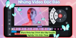 Share Khóa học Chỉnh Sửa Clip Chuyên Nghiệp Trên Điện Thoại