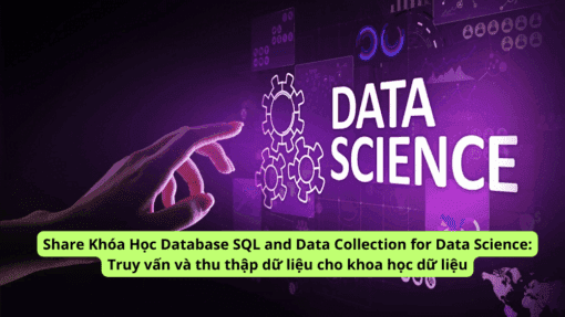 Share Khóa Học Database SQL and Data Collection for Data Science Truy vấn và thu thập dữ liệu cho khoa học dữ liệu