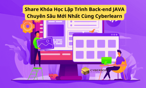 Share Khóa Học Lập Trình Back-end JAVA Chuyên Sâu Mới Nhất Cùng Cyberlearn
