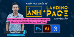 Share Khóa Học Thiết Kế Ảnh Và Landing Page Chuyên Sâu Mới Nhất Cùng Dani Tùng