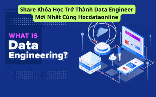 Share Khóa Học Trở Thành Data Engineer Mới Nhất Cùng Hocdataonline
