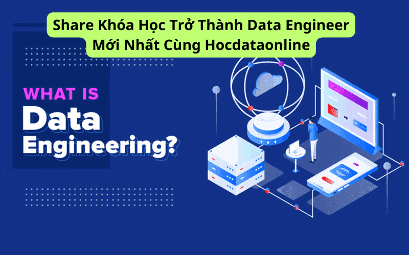 Share Khóa Học Trở Thành Data Engineer Mới Nhất Cùng Hocdataonline