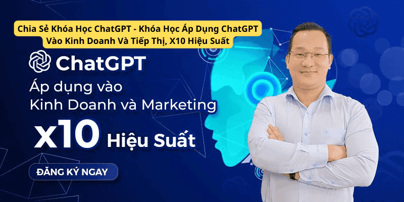 Chia Sẻ Khóa Học ChatGPT - Khóa Học Áp Dụng ChatGPT Vào Kinh Doanh Và Tiếp Thị, X10 Hiệu Suất