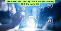 Chia Sẻ Khóa Học Data - Big Data in Machine Learning Dành Cho Người Mới