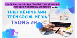 Chia Sẻ Khóa Học Nắm Trọn Công Thức Thiết Kế Hình Ảnh Trên Social Media Trong 2 Giờ Đồng Hồ