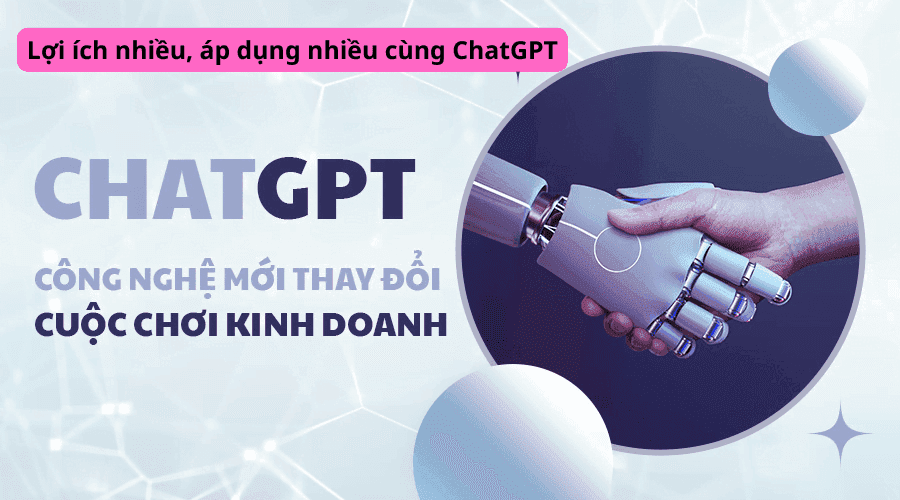 Lợi ích nhiều, áp dụng nhiều cùng ChatGPT