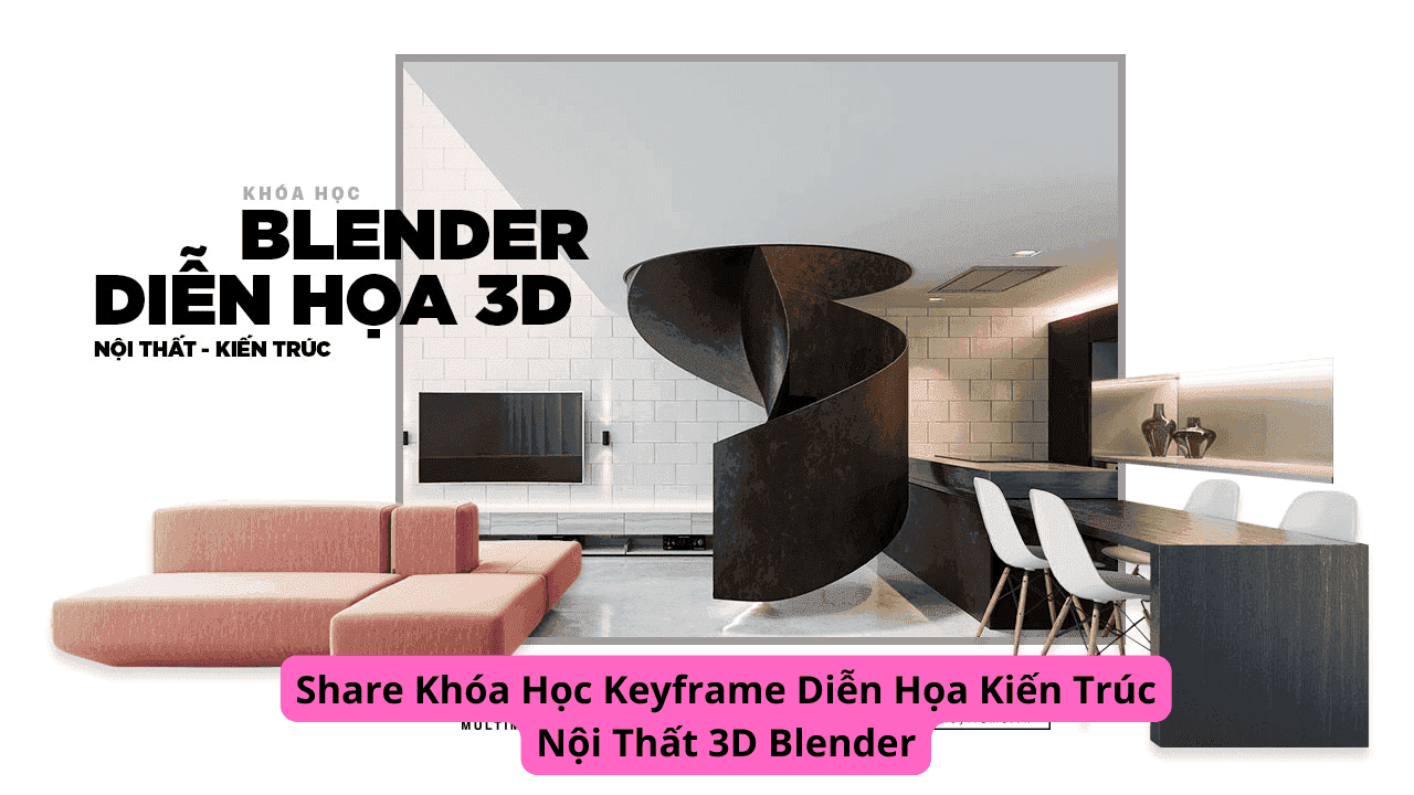 Share Khóa Học Keyframe Diễn Họa Kiến Trúc Nội Thất 3D Blender