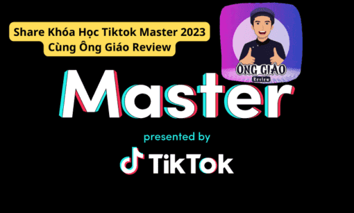 Share Khóa Học Tiktok Master 2023 Cùng Ông Giáo Review