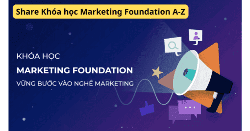 Share Khóa Học Marketing Foundation A-Z