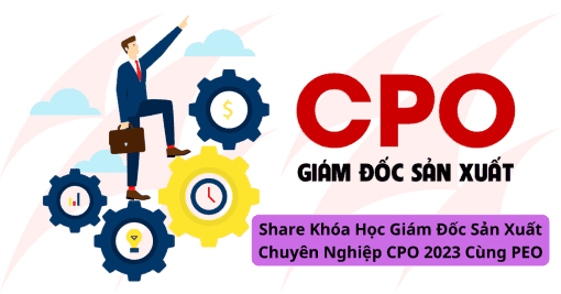 Share Khóa Học Giám Đốc Sản Xuất Chuyên Nghiệp CPO 2023 Cùng PEO