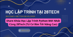 Share Khóa Học Lập Trình Python Mới Nhất Cùng 28Tech (Từ Cơ Bản Tới Nâng Cao)