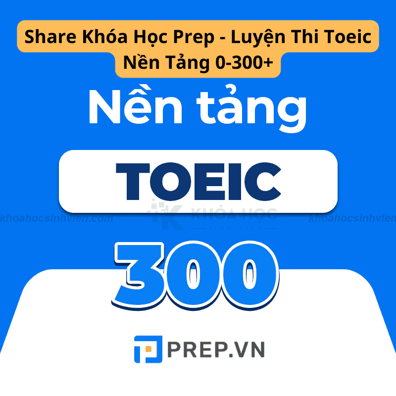 Share Khóa Học Prep - Luyện Thi Toeic Nền Tảng 0-300+