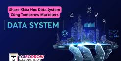 Share Khóa Học Data System Cùng Tomorrow Marketers