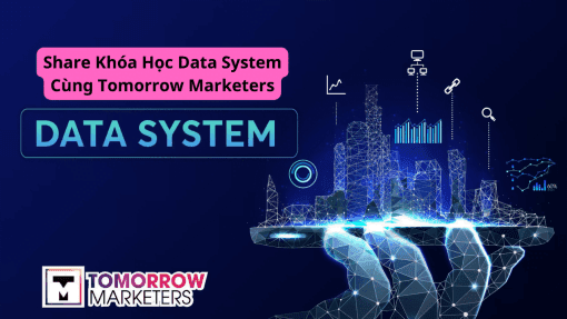 Share Khóa Học Data System Cùng Tomorrow Marketers