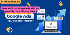 Share Khóa Học Google Ads Hiển Thị giúp Xây Dựng Thương Hiệu