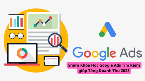 Share Khóa Học Google Ads Tìm Kiếm giúp Tăng Doanh Thu 2023