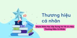 Share Khóa Học Xây Dựng Và Tối Ưu Hóa Thương Hiệu Cá Nhân