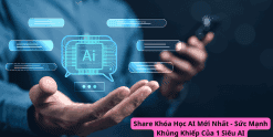 Share Khóa Học AI - Sức Mạnh Khủng Khiếp Của 1 Siêu AI Mới Nhất