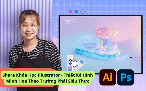 Share Khóa Học Illustrator - Thiết Kế Hình Minh Họa Theo Trường Phái Siêu Thực