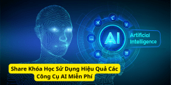 Share Khóa Học Sử Dụng Hiệu Quả Các Công Cụ AI Miễn Phí