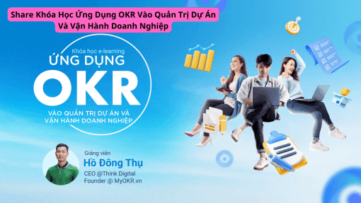 Share Khóa Học Ứng Dụng OKR Vào Quản Trị Dự Án Và Vận Hành Doanh Nghiệp