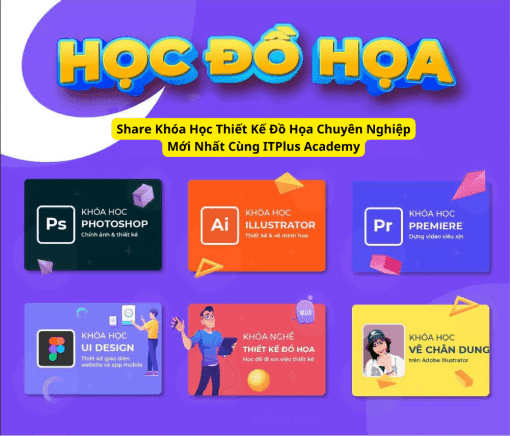 Share Khóa Học Thiết Kế Đồ Họa Chuyên Nghiệp Mới Nhất