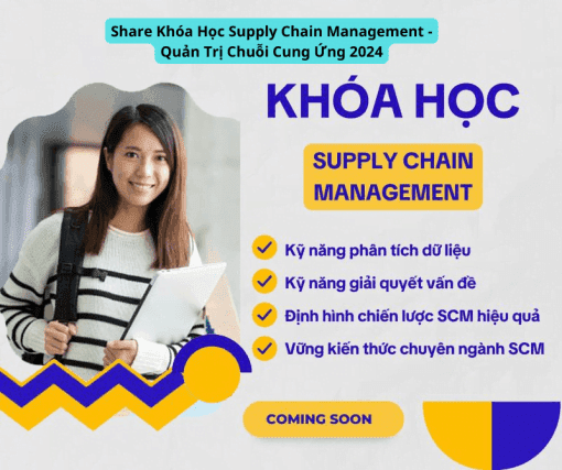 Share Khóa Học Supply Chain Management - Quản Trị Chuỗi Cung Ứng 2024
