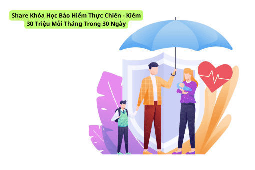 Share Khóa Học Bảo Hiểm Thực Chiến - Kiếm 30 Triệu Mỗi Tháng Trong 30 Ngày