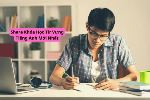 Share Khóa Học Từ Vựng Tiếng Anh Mới Nhất
