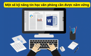 Một số kỹ năng tin học văn phòng cần được nắm vững