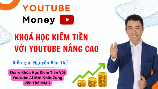 Share Khóa Học Kiếm Tiền Với Youtube AI Mới Nhất Cùng Văn Thế MMO