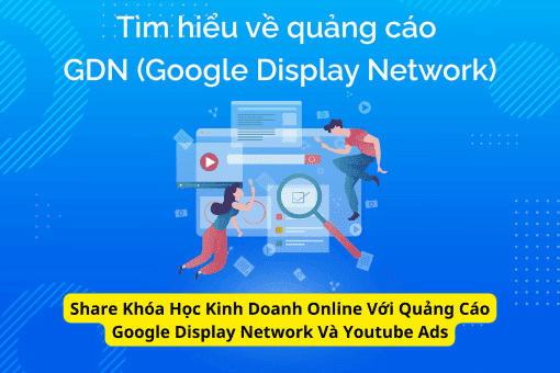 Share Khóa Học Kinh Doanh Online Với Quảng Cáo Google Display Network Và Youtube Ads