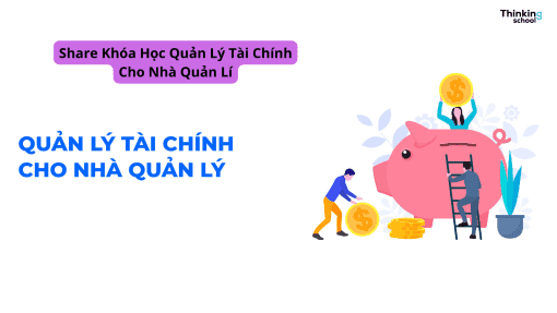 Share Khóa Học Quản Lý Tài Chính Cho Nhà Quản Lí