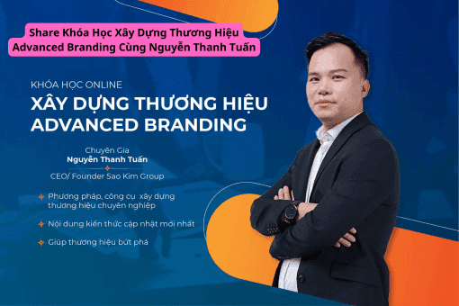 Share Khóa Học Xây Dựng Thương Hiệu Advanced Branding Cùng Nguyễn Thanh Tuấn